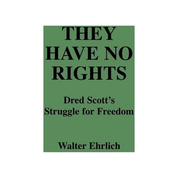 Contributions in Legal Studies They Have No Rights: Dred Scott's Struggle for Freedom, Book 9, (Hardcover)