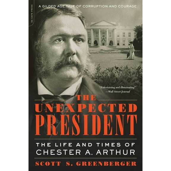 The Unexpected President: The Life and Times of Chester A. Arthur, (Paperback)