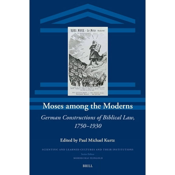 Scientific and Learned Cultures and Thei Moses Among the Moderns: German Constructions of Biblical Law, 1750-1930, Book 36, (Hardcover)
