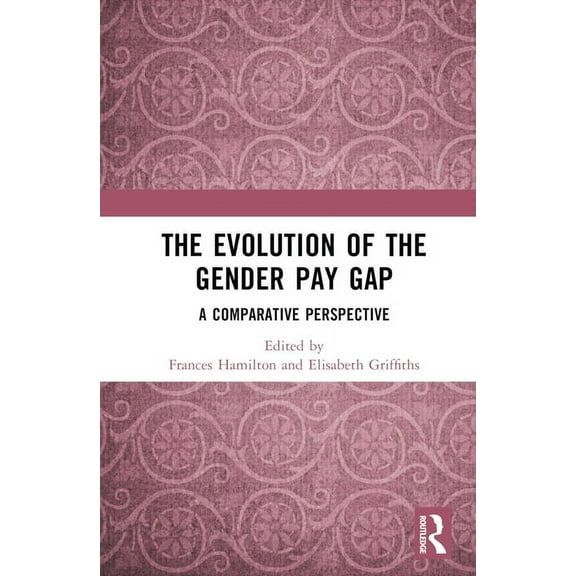 The Evolution of the Gender Pay Gap: A Comparative Perspective, (Hardcover)