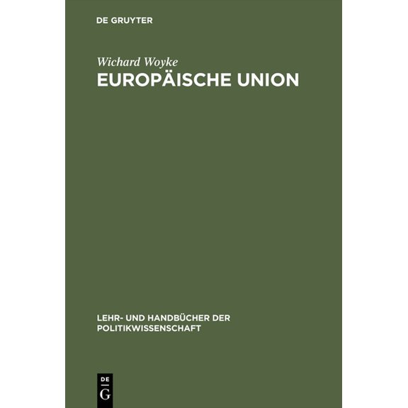 Lehr- Und Handbücher Der Politikwissensc Europäische Union: Erfolgreiche Krisengemeinschaft. Einführung in Geschichte, Strukturen, Prozesse Und Politiken, (Hardcover)