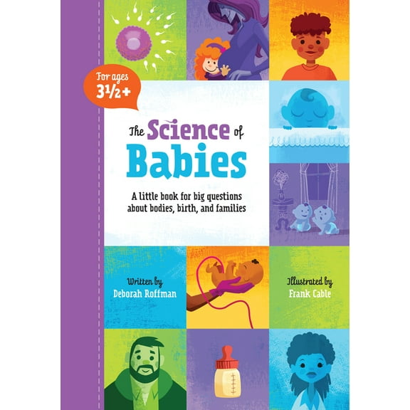 Kids Need to Know The Science of Babies: A Little Book for Big Questions about Bodies, Birth and Families, (Hardcover)