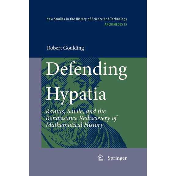 Archimedes Defending Hypatia: Ramus, Savile, and the Renaissance Rediscovery of Mathematical History, Book 25, (Paperback)