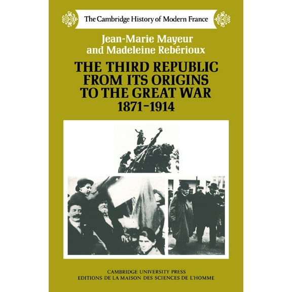 Cambridge History of Modern France The Third Republic from Its Origins to the Great War, 1871-1914, Book 4, (Paperback)