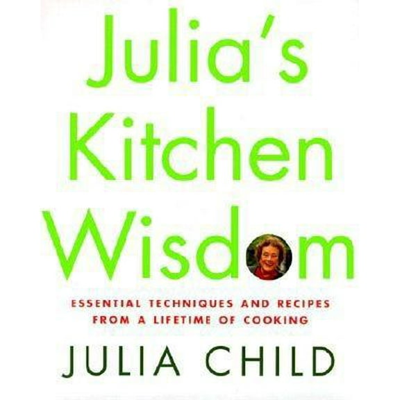 Pre-Owned Julia's Kitchen Wisdom: Essential Techniques and Recipes from a Lifetime of Cooking (Hardcover) 0375411518 9780375411519