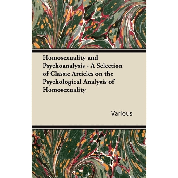 Homosexuality and Psychoanalysis - A Selection of Classic Articles on the Psychological Analysis of Homosexuality, (Paperback)