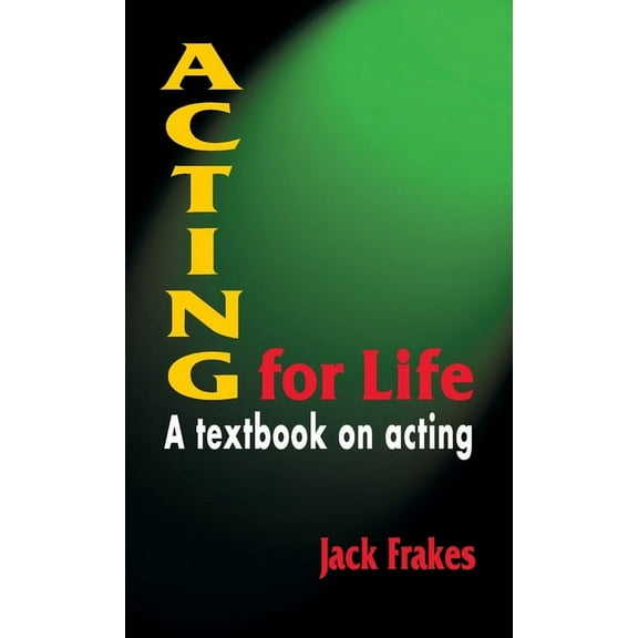 Acting for Life: A Textbook on Acting (Hardcover)