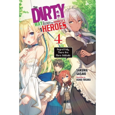 The Dirty Way to Destroy the Goddess's Heroes (light novel): The Dirty Way to Destroy the Goddess's Heroes, Vol. 4 (light novel) : Regretfully, There Are More Oddballs (Series #4) (Paperback)