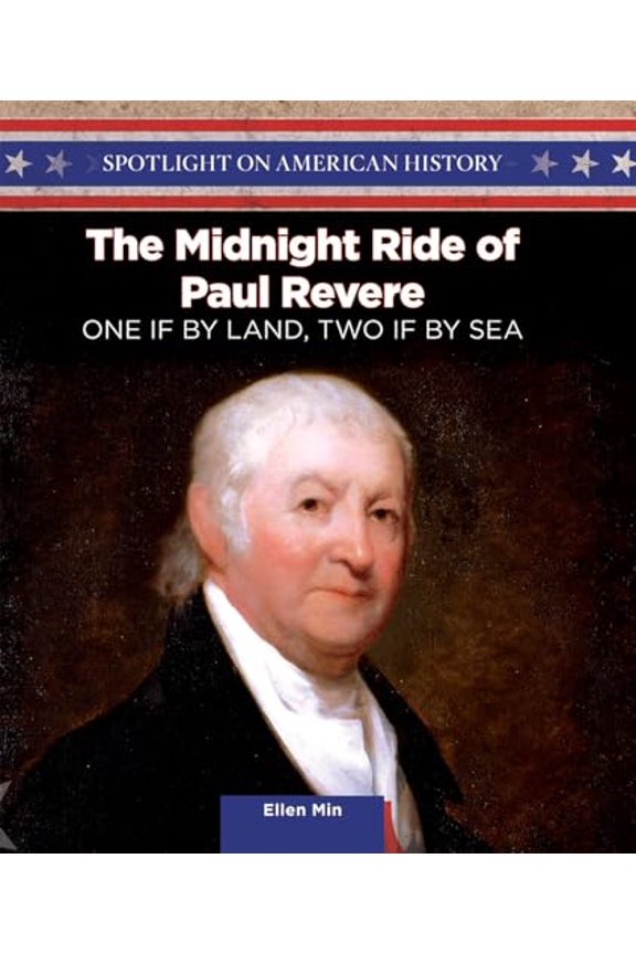 Pre-Owned The Midnight Ride of Paul Revere: One If by Land, Two If by Sea (Spotlight on American History), 9781499417364, 1499417365, Paperback,