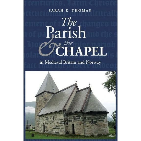 St Andrews Studies in Scottish History The Parish and the Chapel in Medieval Britain and Norway, Book 7, (Hardcover)