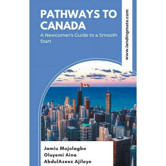 Pathways to Canada: A Newcomer's Guide to a Smooth Start, (Paperback)