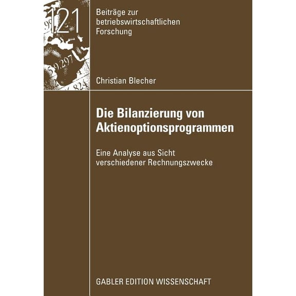 Beiträge Zur Betriebswirtschaftlichen Fo Die Bilanzierung Von Aktienoptionsprogrammen: Eine Analyse Aus Sicht Verschiedener Rechnungslegungszwecke, Book 121, (Paperback)