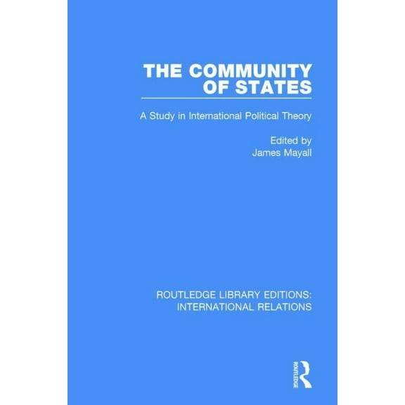 Routledge Library Editions: Internationa The Community of States: A Study in International Political Theory, Book 5, (Hardcover)