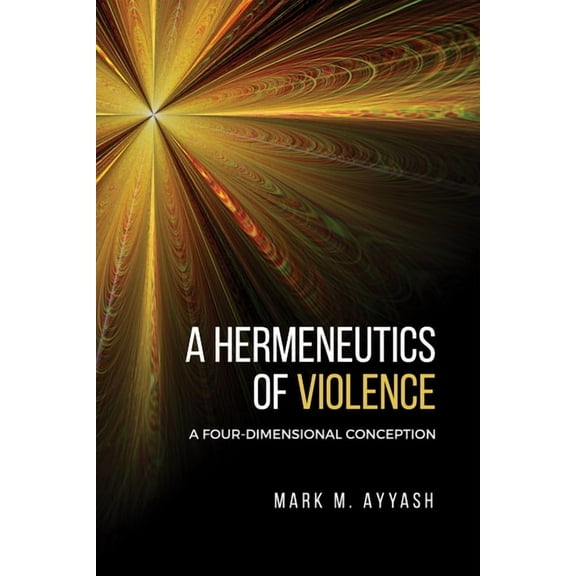 A Hermeneutics of Violence: A Four-Dimensional Conception, (Hardcover)