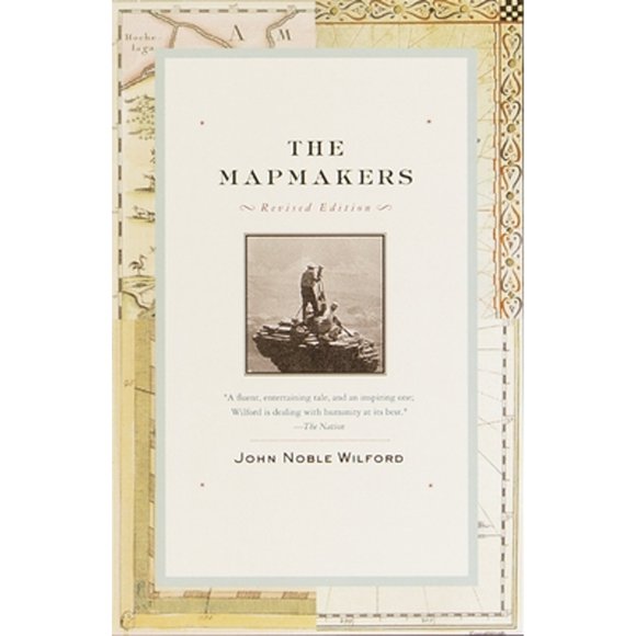 Pre-Owned The Mapmakers: Revised Edition (Paperback 9780375708503) by John Noble Wilford