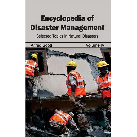 Encyclopedia of Disaster Management: Volume IV (Selected Topics in Natural Disasters), (Hardcover)