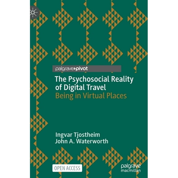 The Psychosocial Reality of Digital Travel: Being in Virtual Places, (Hardcover)