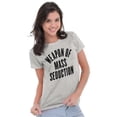 thumbnail image 3 of Weapons of Mass Seduction Joke Womens Slim Fit Graphic Tee Brisco Brands S, 3 of 5