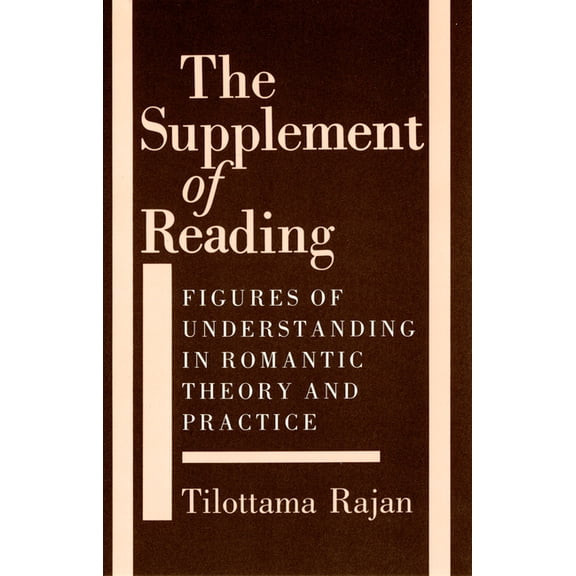 The Supplement of Reading: Figures of Understanding in Romantic Theory and Practice, (Paperback)