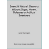 Sweet & Natural: Desserts Without Sugar, Honey, Molasses or Artificial Sweetners, Used [Paperback]