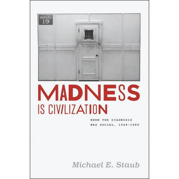 Madness Is Civilization: When the Diagnosis Was Social, 1948-1980, (Paperback)