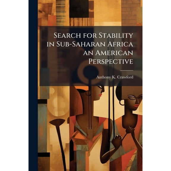 Search for Stability in Sub-Saharan Africa an American Perspective, (Paperback)