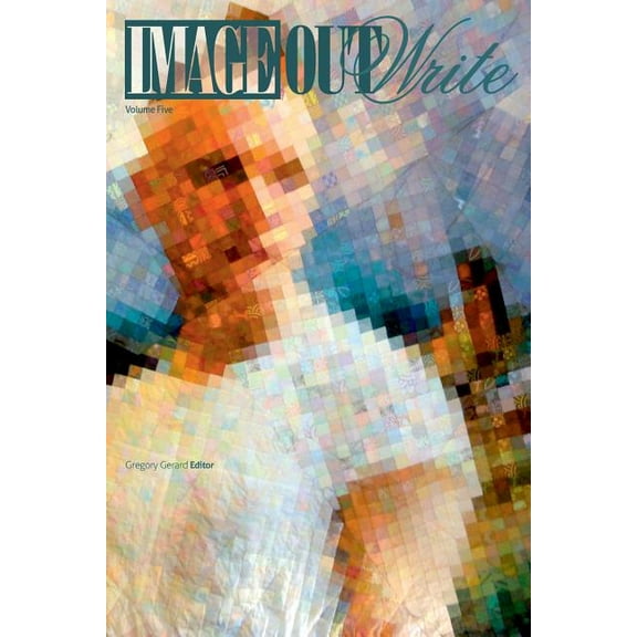 ImageOutWrite Volume 5 Paperback 1365342689 9781365342684 Gregory Gerard