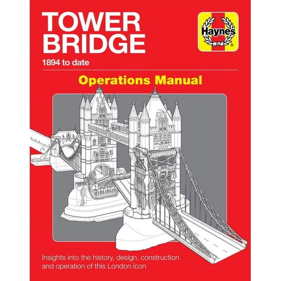 Tower Bridge Operations Manual 1894 to Date - Insights into the History, Design, Construction and Operation of This London Icon