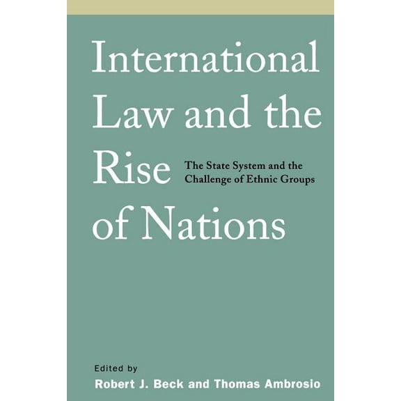 International Law and the Rise of Nations: The State System and the Challenge of Ethnic Groups, (Paperback)