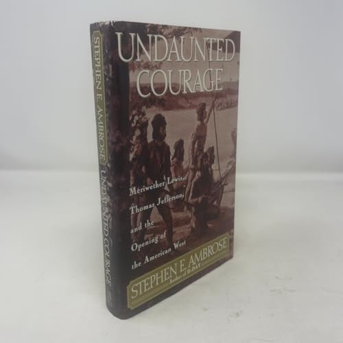 Pre-Owned Undaunted Courage: Meriwether Lewis, Thomas Jefferson and the Opening of the American West (Hardcover) 0684811073 9780684811079