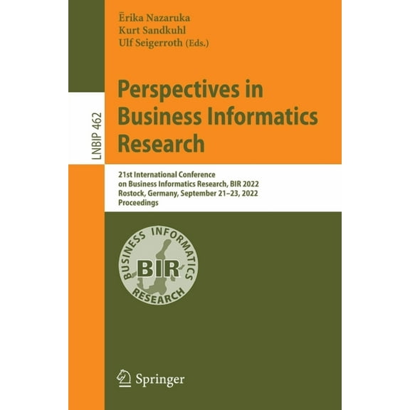 Lecture Notes in Business Information Pr Perspectives in Business Informatics Research: 21st International Conference on Business Informatics Research, Bir 2022,, Book 462, (Paperback)