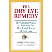 The Dry Eye Remedy: The Complete Guide to Restoring the Health and Beauty of Your Eyes [Paperback - Used]