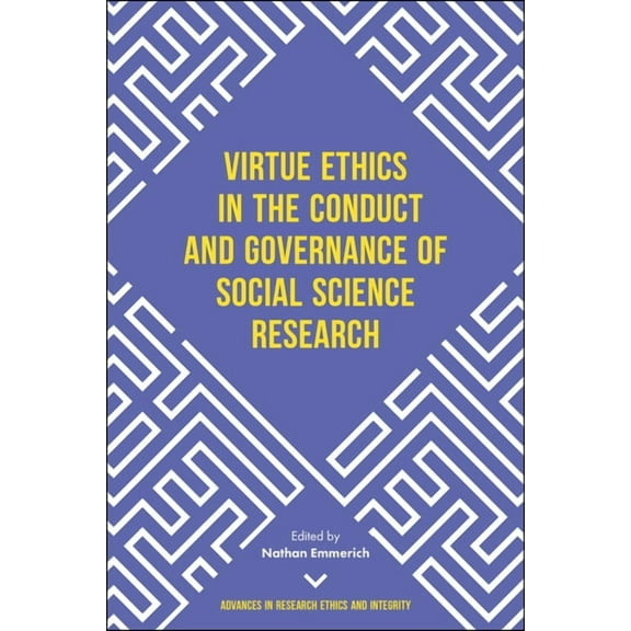 Advances in Research Ethics and Integrit Virtue Ethics in the Conduct and Governance of Social Science Research, Book 3, (Hardcover)