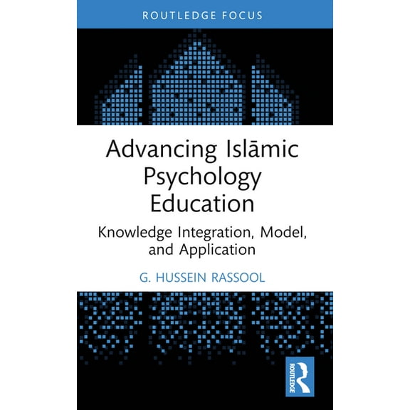 Islamic Psychology and Psychotherapy Advancing Islāmic Psychology Education: Knowledge Integration, Model, and Application, (Paperback)