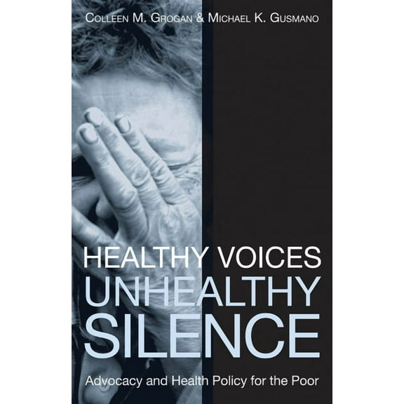 American Governance and Public Policy Healthy Voices, Unhealthy Silence: Advocacy and Health Policy for the Poor, (Paperback)