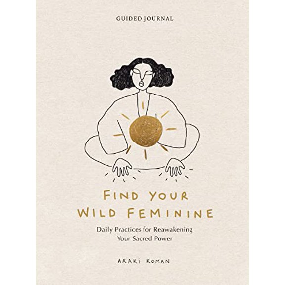 Pre-Owned Find Your Wild Feminine: Daily Practices for Reawakening Your Sacred Power, 9781797224374, 1797224379, Paperback,
