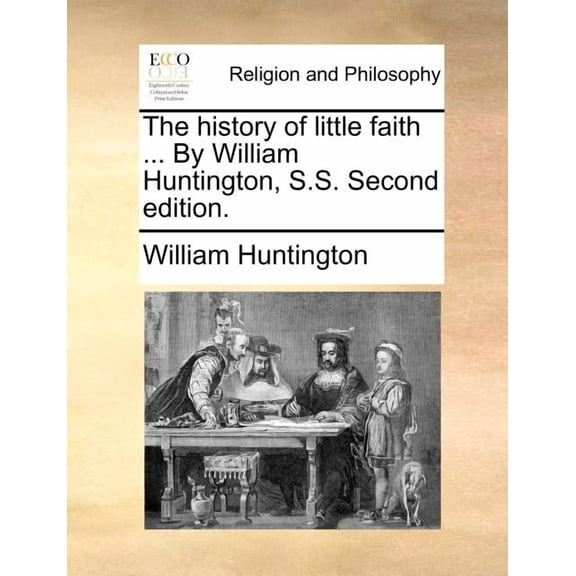 The History of Little Faith ... by William Huntington, S.S. Second Edition. (Paperback)