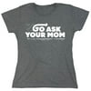Go Ask Your Mom Sarcastic Humor Novelty Funny Women's Casual Tees