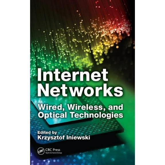 Devices, Circuits, and Systems Internet Networks: Wired, Wireless, and Optical Technologies, (Hardcover)