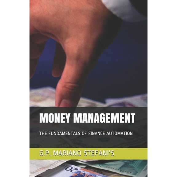 Have Courage, Dare in Life, Be Good with Money Management: The Fundamentals of Finance Automation, (Paperback)