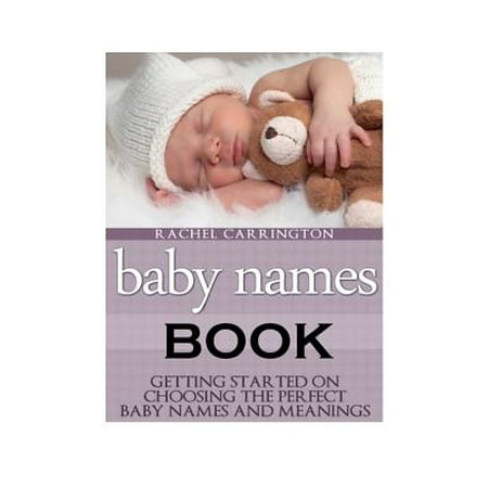 Very Best Baby Name Book - Baby Names Book : Getting Started on Choosing the Perfect Baby Names and Meanings.