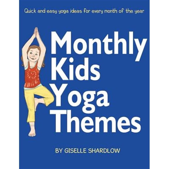 Monthly Kids Yoga Themes: Quick and Easy Yoga Ideas for Every Month of the Year (Paperback)