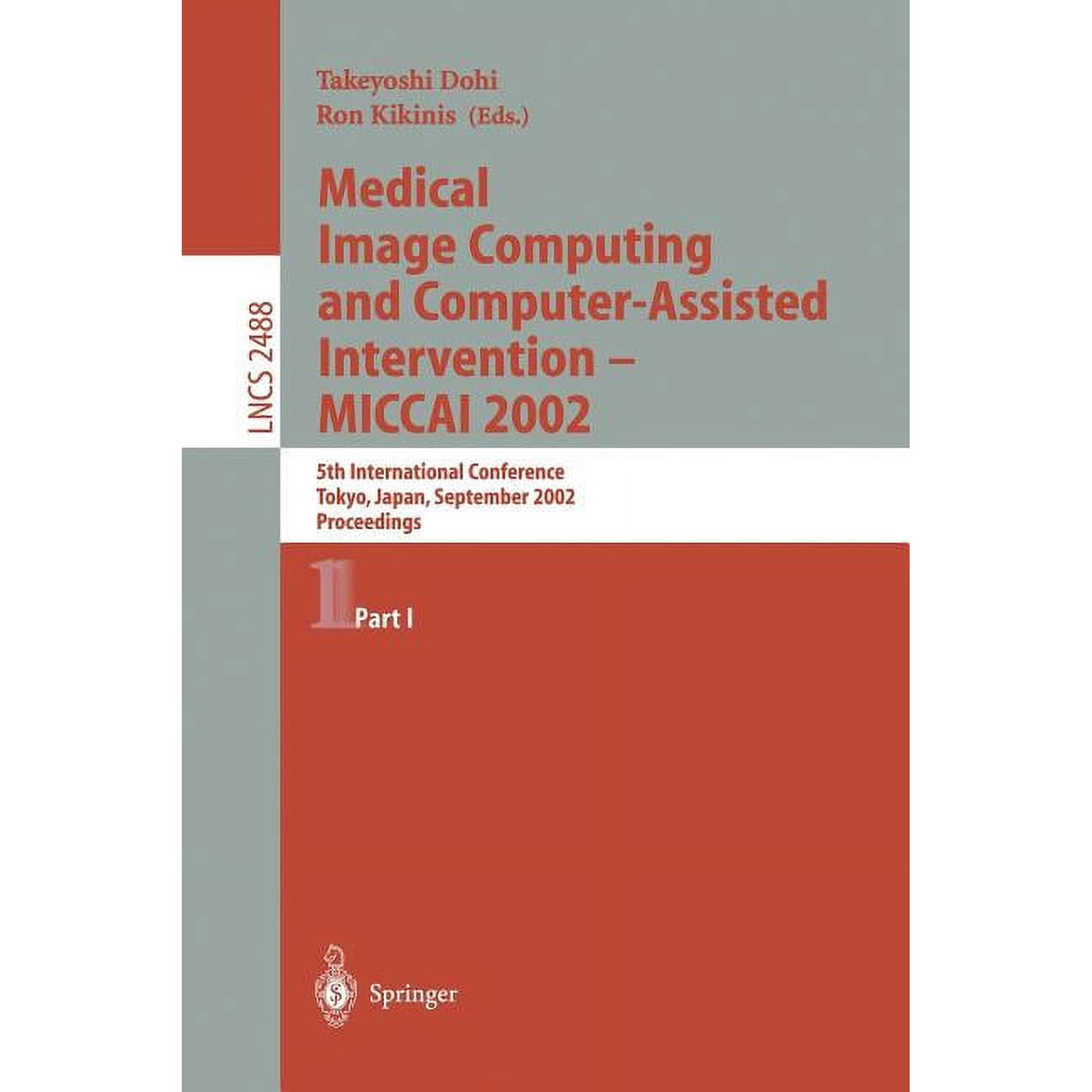 Lecture Notes in Computer Science Medical Image Computing and Computer-Assisted Intervention - Miccai 2002: 5th International Conference Tokyo Japan Se Book 2488 (Paperback)