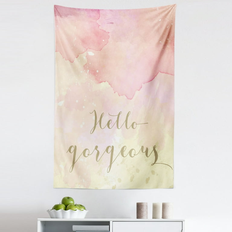 Hello Gorgeous Tapestry Splashed Drop Watercolor Style Pink Shades Background Inspirational Words Fabric Wall Hanging Decor for Bedroom Living Room Dorm 5 Sizes Multicolor by Ambesonne Walmart