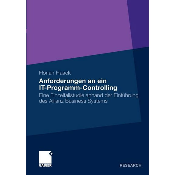 Anforderungen an Ein It-Programm-Controlling: Eine Einzelfallstudie Anhand Der EinfÃ¼hrung Des Allianz Business Systems, (Paperback)