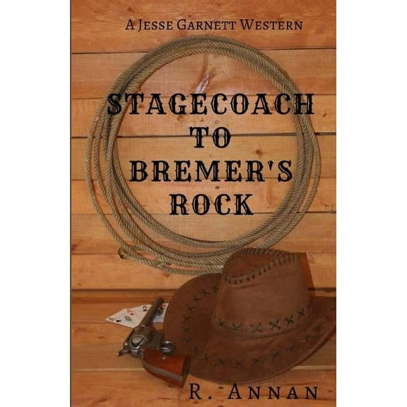 A Jesse Garnett Western Stagecoach to Bremer's Rock: A Jesse Garnett Western, (Paperback)