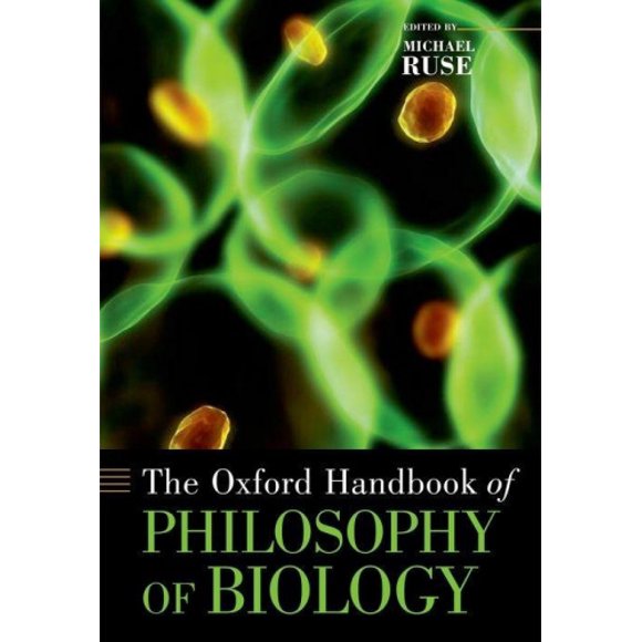 The Oxford Handbook of Philosophy of Biology (Oxford Handbooks)