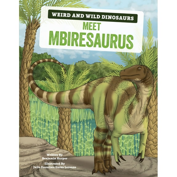 Weird and Wild Dinosaurs Meet Mbiresaurus: A Graphic Guide, (Hardcover)