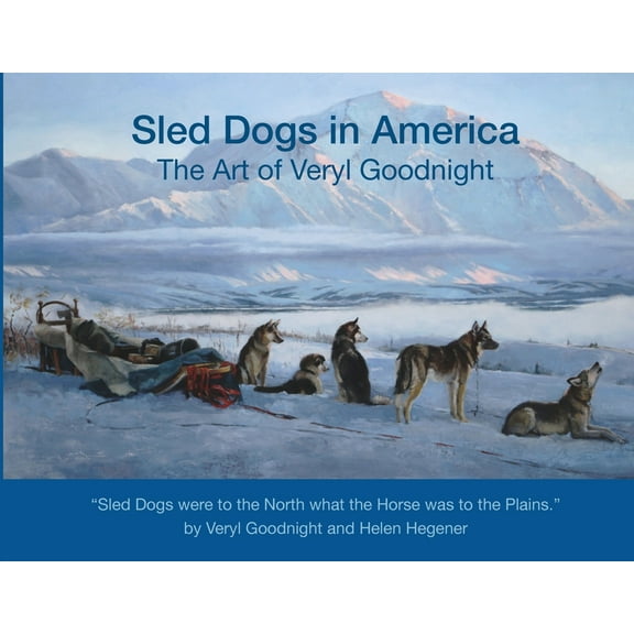 Sled Dogs in America: The Art of Veryl Goodnight, (Paperback)