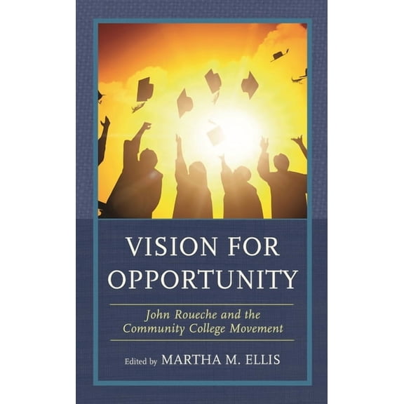 Vision for Opportunity: John Roueche and the Community College Movement, (Hardcover)